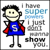 I have superpowers