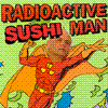 Radioactive Sushi Man